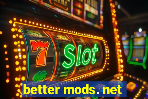 better mods. net